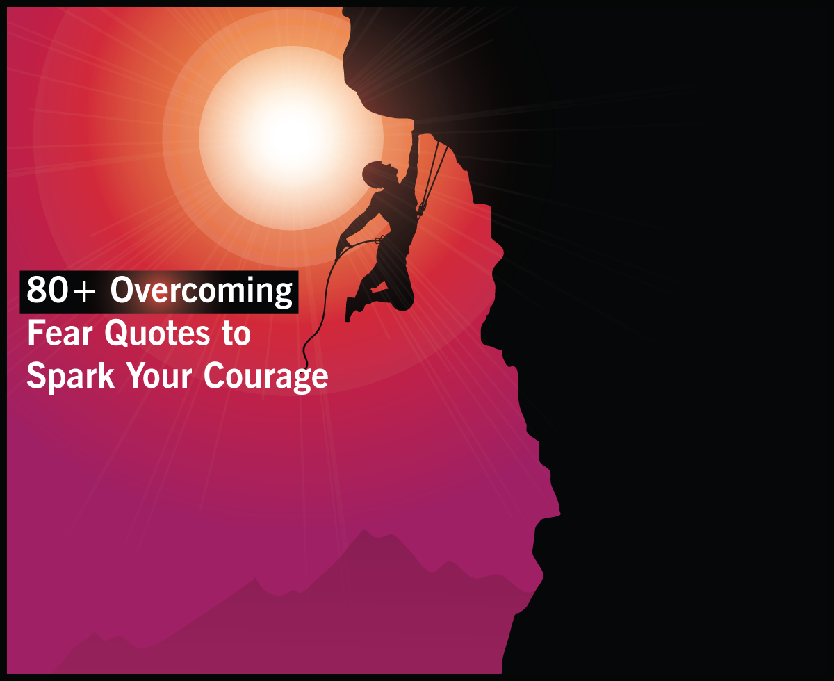 80+ Overcoming Fear Quotes to Spark Your Courage
